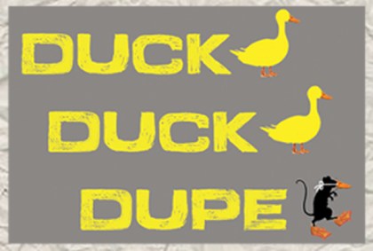 Duck duck dupe.
